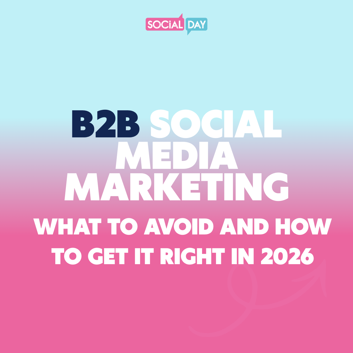 B2B Social Media Marketing: What to Avoid and How to Get It Right in 2026