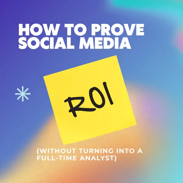How To Prove Social Media ROI (Without Turning Into A Full‑Time Analyst)