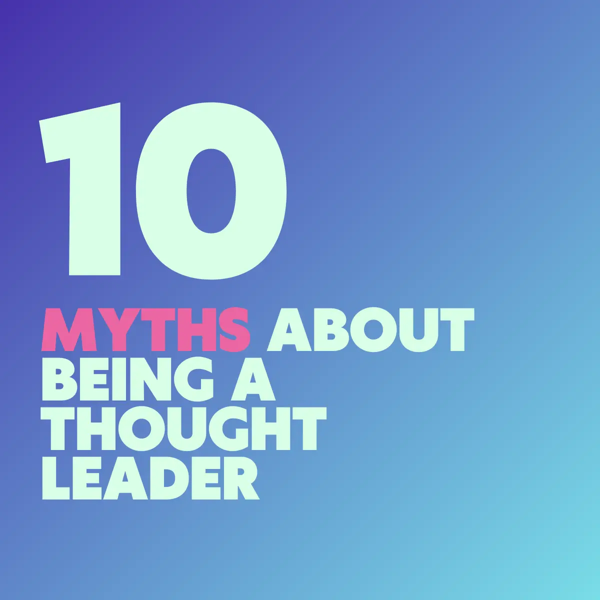 10 myths about being a thought leader