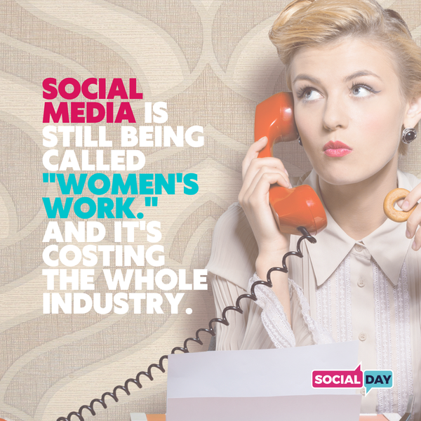 Social Media Is Still Being Called "Women's Work." And It's Costing the Whole Industry.