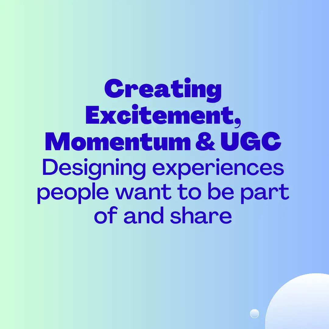 Creating Excitement, Momentum and UGC: How We Design Experiences People Want To Share