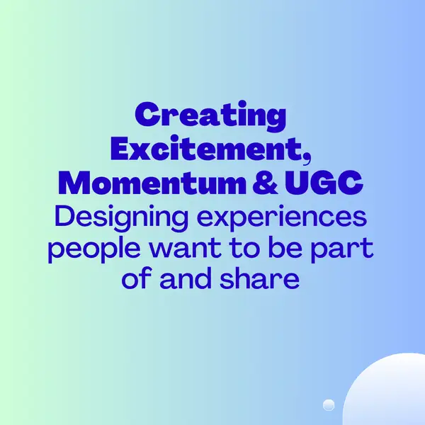 Creating Excitement, Momentum and UGC: How We Design Experiences People Want To Share
